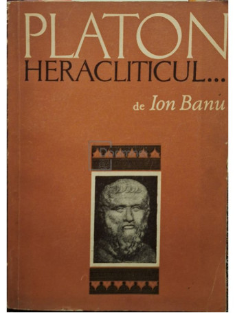 Ion Banu - Platon heracliticul - 1972 - Brosata