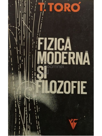 T. Toro - Fizica moderna si filozofie - 1973 - Brosata