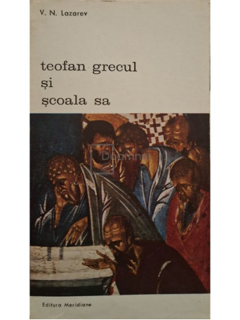 V. N. Lazarev - Teofan grecul si scoala sa - 1974 - Brosata