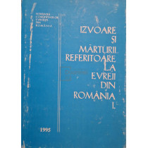 Izvoare si marturii referitoare la evreii din Romania, vol. 1