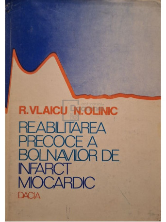 R. Vlaicu - Reabilitarea precoce a bolnavilor de infarct miocardic - 1983 - Cartonata