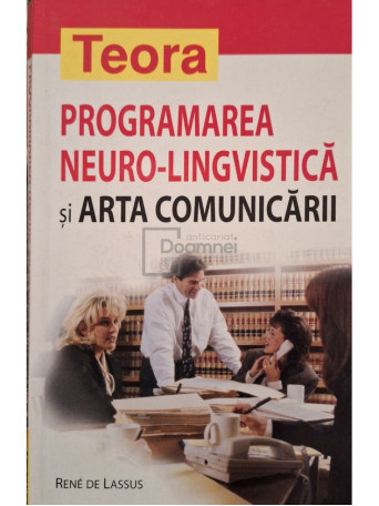 Rene de Lassus - Programarea neuro-lingvistica si arta comunicarii - 2004 - Brosata