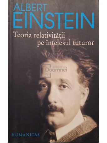 Albert Einstein - Teoria relativitatii pe intelesul tuturor - 2006 - Brosata