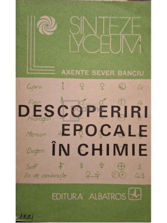 Axente Sever Banciu - Descoperiri epocale in chimie - 1983 - Brosata