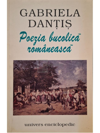 Gabriela Dantis - Poezia bucolica romaneasca (semnata) - 2000 - Brosata