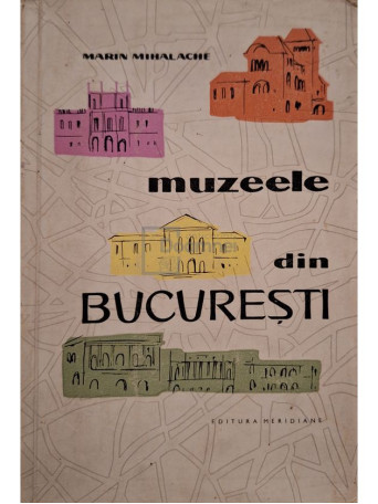 Marin Mihalache - Muzeele din Bucuresti - 1963 - Brosata