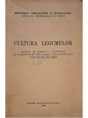 M. Dumitrescu - Cultura legumelor, editia a III-a - 1958 - Brosata