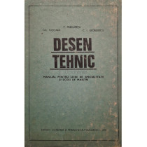 Desen tehnic - Manual pentru licee de specialitate si scoli de maistri