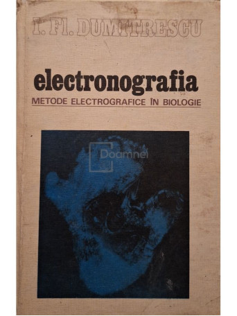 I. Fl. Dumitrescu - Electronografia - Metode electrografice in biologie - 1979 - Cartonata