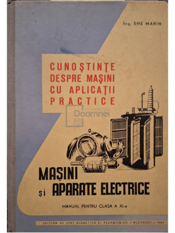 Ene Marin - Masini si aparate electrice - Manual pentru clasa a XI-a - 1961 - Cartonata