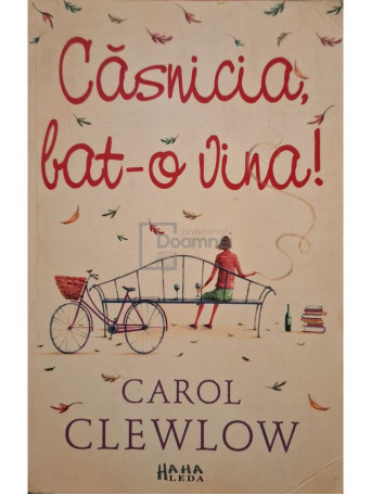 Carol Clewlow - Casnicia, bat-o vina! - 2008 - Brosata