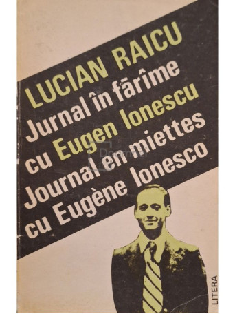 Lucian Raicu - Jurnal in farame cu Eugen Ionescu / Journal en miettes de Eugene Ionesco - 1993 - Brosata