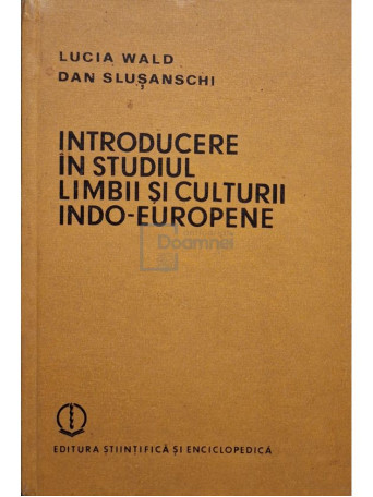 Lucia Wald - Introducere in studiul limbii si culturii indoeuropene - 1987 - Cartonata