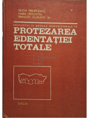 Felicia Prelipceanu - Conceptii si metode biofunctionale in protezarea edentatiei totale - 1986 - Cartonata