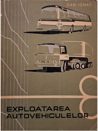 Dan Ignat - Exploatarea autovehiculelor - 1964 - Brosata