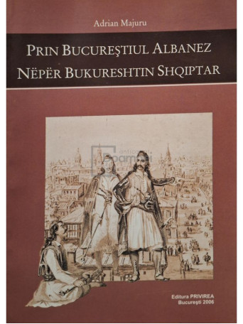 Adrian Majuru - Prin Bucurestiul Albanez - 2006 - Brosata