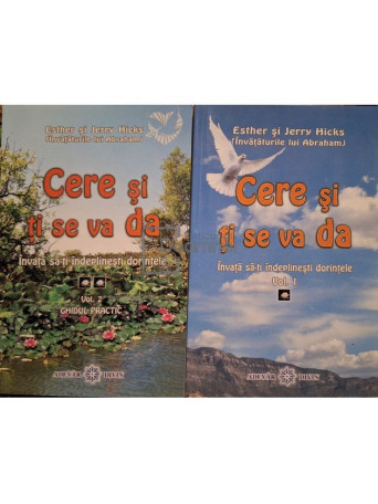 Esther Hicks / Jerry Hicks - Cere si ti se va da, 2 vol. - 2005 / 2006 - Brosata