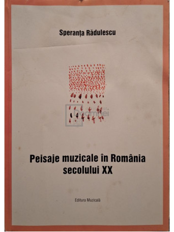 Speranta Radulescu - Peisaje muzicale in Romania secolului XX - 2002 - Brosata