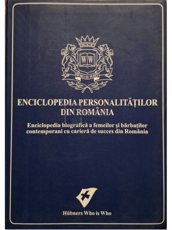 Ralph Hubner - Enciclopedia personalitatilor din Romania - 2006 - Cartonata