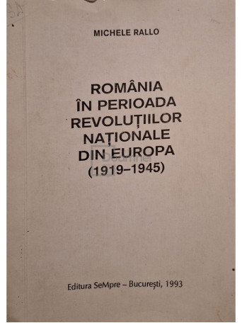 Michele Rallo - Romania in perioada Revolutiilor Nationale din Europa (1919 - 1945) - 1993 - Brosata