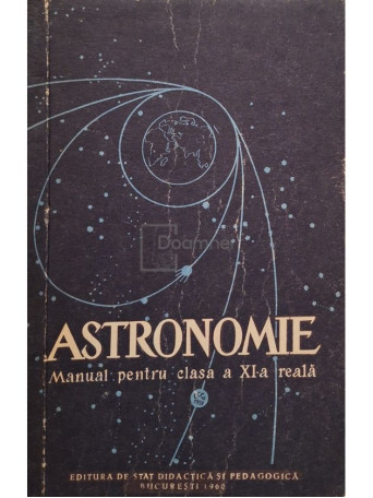 Calin Popovici - Astronomie - Manual pentru clasa a XI-a reala - 1960 - Brosata