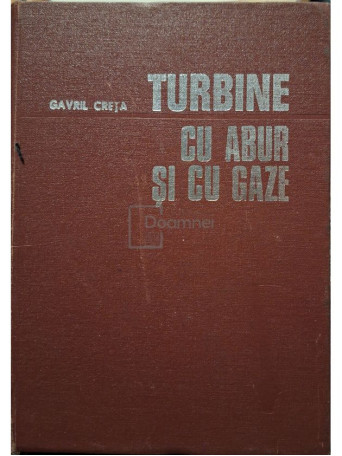 Gavril Creta - Turbine cu abur si cu gaze - 1981 - Cartonata