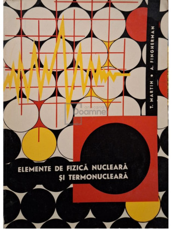 T. Martin - Elemente de fizica nucleara si termonucleara - 1968 - Brosata