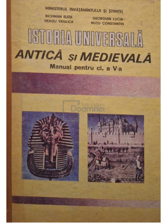 Bichman Eliza - Istoria universala antica si medievala - Manual pentru clasa a V-a - 1991 - Cartonata