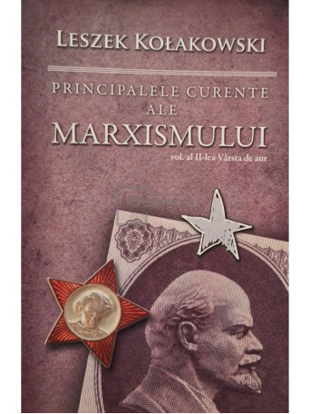 Leszek Kolakowski - Principalele curente ale Marxismului, vol. 2 - 2010 - Brosata