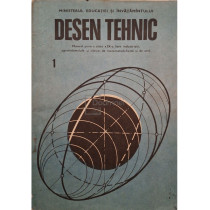 Desen tehnic - Manual pentru clasa a IX-a licee insutriale, agroindustriale si silvice de matematica-fizica si de arta, vol. 1