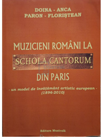 Doina / Anca / Paron / Floristean - Muzicieni romani la Schola Cantorum din Paris (semnata) - 2010 - Brosata