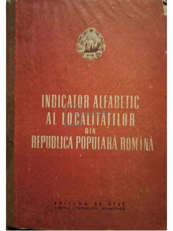 Indicator alfabetic al localitatilor din Republica Populara Romana (include hartile) - 1954 - Cartonata