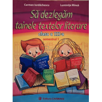 Sa dezlegam tainele textelor literare, clasa a III-a, semestrul 1