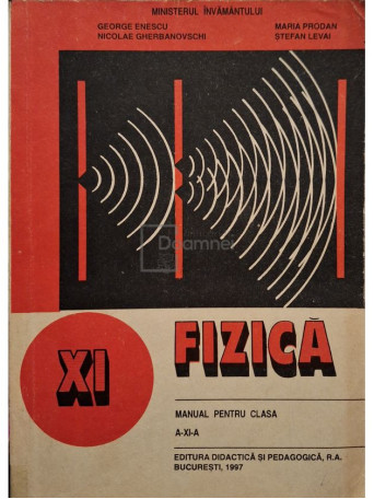 George Enescu - Fizica - Manual pentru clasa a XI-a - 1997 - Brosata