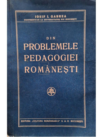 Iosif I. Gabrea - Din problemele pedagogiei romanesti (prezinta usoare halouri de apa) - 1937 - Brosata