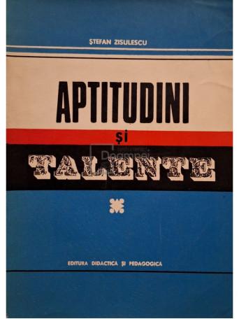 Stefan Zisulescu - Aptitudini si talente - 1971 - Brosata