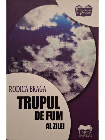 Rodica Braga - Trupul de fum al zilei (semnata) - 2018 - Brosata