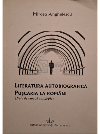 Mircea Anghelescu - Literatura autobiografica - Puscaria la romani - 2008 - Brosata