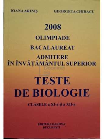 Ioana Arinis - Teste de biologie, clasele a XI-a si a XII-a - 2008 - Brosata