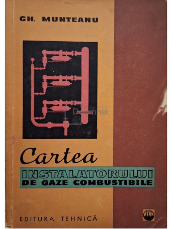 Gh. Munteanu - Cartea instalatorului de gaze combustibile - 1961 - Brosata