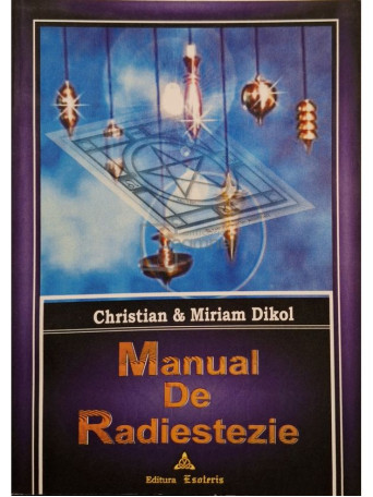 Miriam Dikol / Cristian Dikol - Manual de radiestezie - 2005 - Brosata