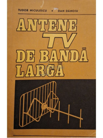 Tudor Niculescu - Antene TV de banda larga - 1988 - Brosata