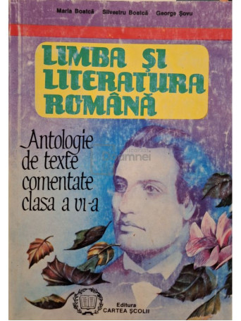 Maria Boatca - Limba si literatura romana - Antologie de texte comentate clasa a VI-a - 1995 - Brosata