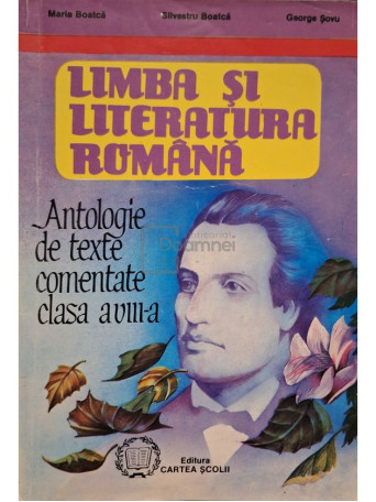 Maria Boatca - Limba si literatura romana - Antologie de texte comentate clasa a VIII-a - 1995 - Brosata