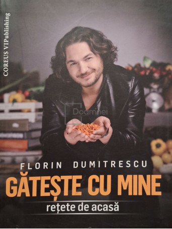 Florin Dumitrescu - Gateste cu mine - Retete de casa (semnata) - 2016 - Brosata