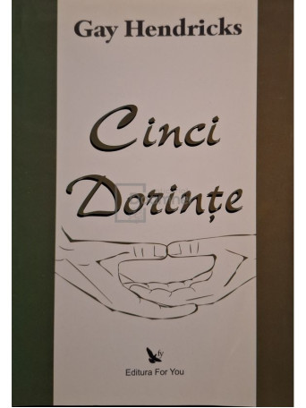 Gay Hendricks - Cinci dorinte - 2008 - Brosata