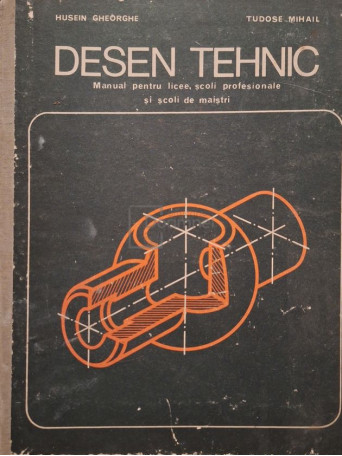 Gheorghe Husein - Desen tehnic. Manual pentru licee, scoli profesionale si scoli de maistri - 1974 - Cartonata