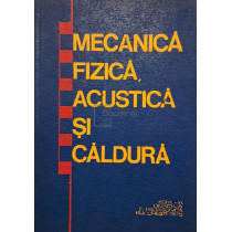 Mecanica fizica, acustica si caldura