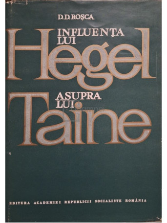 D. D. Rosca - Influenta lui Hegel asupra lui Taine - 1968 - Cartonata