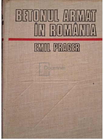 Emil Prager - Betonul armat in Romania, vol. 1 - 1979 - Cartonata